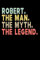 Robert The Man The Myth The Legend: Personalized Notebook Journal, College Ruled, Lined, 6 x 9 inches, 100 Pages Personal Notebook, Composition Notebooks