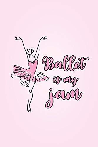 Ballet is My Jam: 2019 Weekly Planner for Ballet Students and Dance Teachers