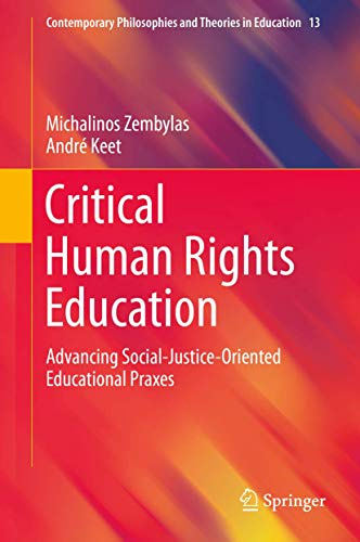 Critical Human Rights Education: Advancing Social-Justice-Oriented Educational Praxes (Contemporary Philosophies and Theories in Education, 13)