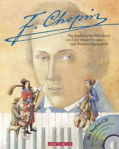 Frédéric Chopin: Ein musikalisches Bilderbuch (mit CD) (Das musikalische Bilderbuch mit CD und zum Streamen)