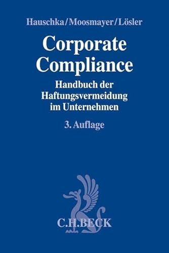 Corporate Compliance: Handbuch der Haftungsvermeidung im Unternehmen (Compliance für die Praxis)