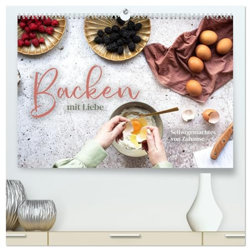Backen mit Liebe - Selbstgemachtes von Zuhause (hochwertiger Premium Wandkalender 2026 DIN A2 quer), Kunstdruck in Hochglanz: Selbstgemacht schmeckt es immer noch am besten. (CALVENDO Lifestyle)