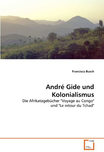 André Gide und Kolonialismus: Die Afrikatagebücher Voyage au Congo und Le retour du Tchad