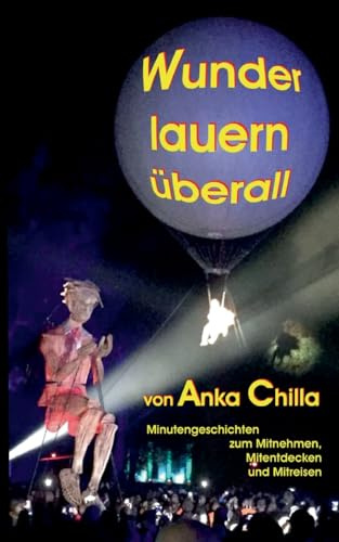 Wunder lauern überall: Minutengeschichten zum Mitnehmen, Mitentdecken und Mitreisen