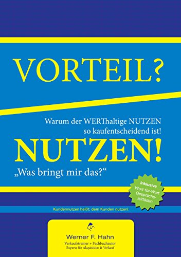 Vorteil-/Nutzen-Argumentation: Warum der werthaltige Nutzen so kaufentscheidend ist