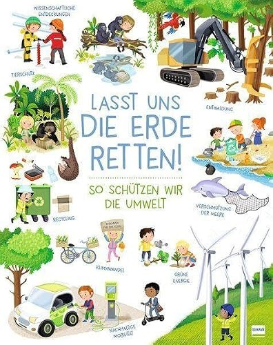 Lasst uns die Erde retten! - So schützen wir die Umwelt: Für kleine Umwelthelden: Spannende Entdeckungen über Erde, Natur und Umweltschutz – Tipps, wie Kinder unsere Welt schützen können | ab 7 Jahren