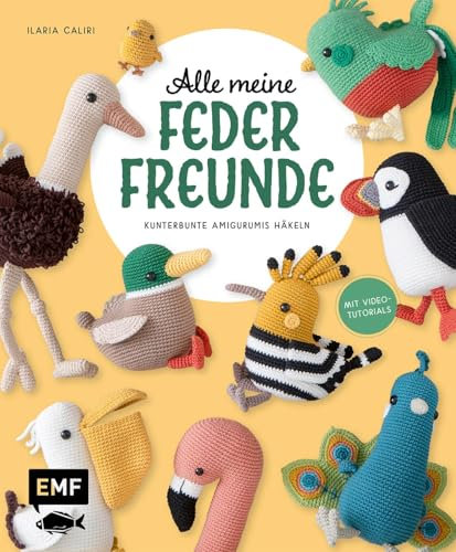 Alle meine Federfreunde: Kunterbunte Amigurumis häkeln | Flamingo, Pfau, Papageientaucher und andere süße Vögel: Mit Schritt-für-Schritt-Bildern und Video-Tutorials zu allen Häkel-Grundlagen