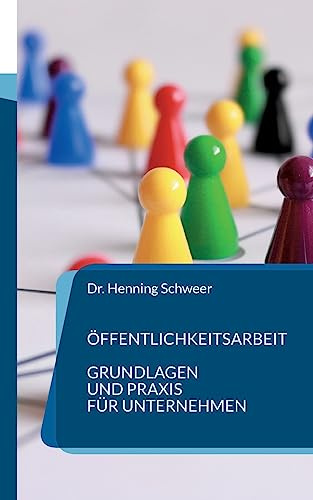 Öffentlichkeitsarbeit: Grundlagen und Praxis für Unternehmen
