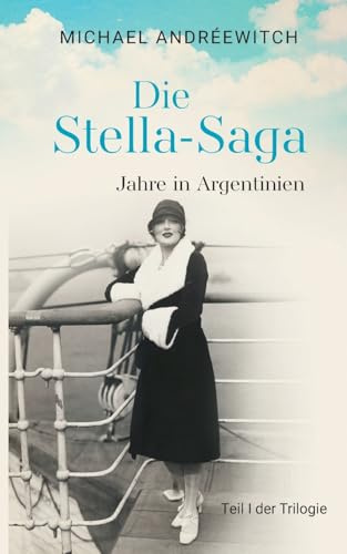 Die Stella-Saga: Jahre in Argentinien / Teil I der Trilogie