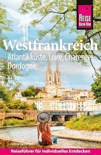 Reise Know-How Reiseführer Westfrankreich: Atlantikküste, Loire, Charentes, Dordogne