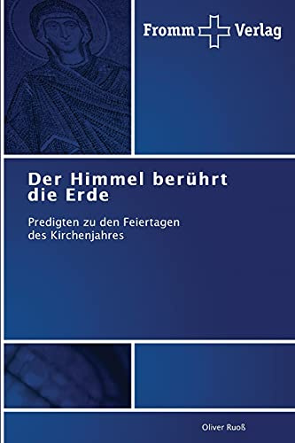 Der Himmel berührt die Erde: Predigten zu den Feiertagen des Kirchenjahres