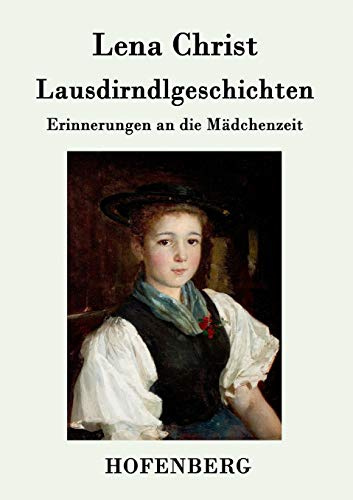 Lausdirndlgeschichten: Erinnerungen an die Mädchenzeit