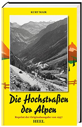 Die Hochstraßen der Alpen. Reprint der Originalausgabe von 1957 mit historischer Straßenkarte und Original-Aufkleber der Großglockner-Hochalpenstraße