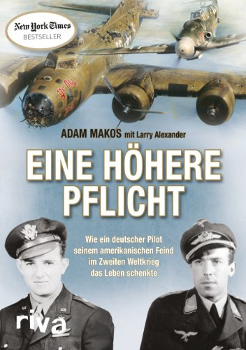 Eine höhere Pflicht: Wie ein deutscher Pilot seinem amerikanischen Feind im Zweiten Weltkrieg das Leben schenkte