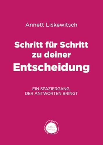 Schritt für Schritt zu deiner Entscheidung: Ein Spaziergang, der Antworten bringt (Schritt für Schritt Edition: Gedankliche Klarheit im Spaziergang finden)