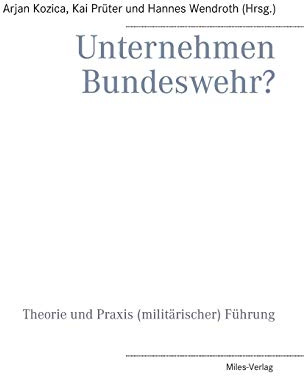 Unternehmen Bundeswehr?: Theorie und Praxis (militärischer) Führung