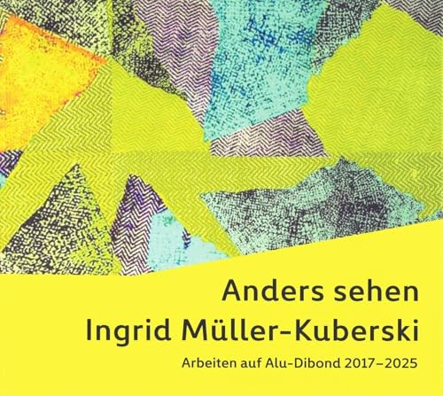 Anders sehen Ingrid Müller-Kuberski: Arbeiten auf Alu-Dibond 2017 - 2025