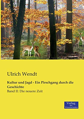 Kultur und Jagd - Ein Pirschgang durch die Geschichte: Band II: Die neuere Zeit