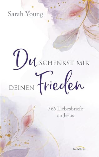 Du schenkst mir deinen Frieden: 366 Liebesbriefe an Jesus (Geistliches Leben)