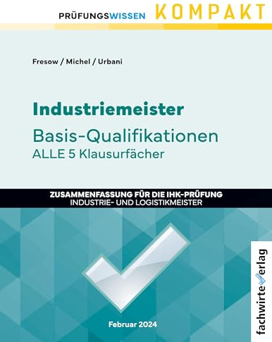 Industriemeister: Basisqualifikationen: Prüfungswissen kompakt für die IHK-Klausuren