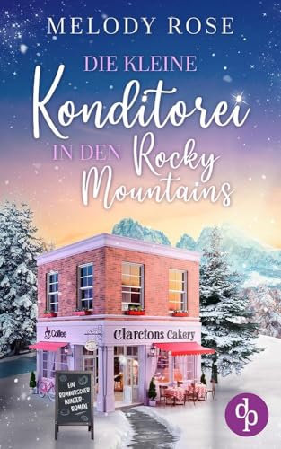 Die kleine Konditorei in den Rocky Mountains | Ein romantischer Winterroman