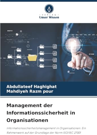 Management der Informationssicherheit in Organisationen: Informationssicherheitsmanagement in Organisationen: Ein Rahmenwerk auf der Grundlage der Norm ISO/IEC 27001