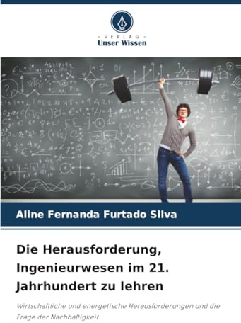 Die Herausforderung, Ingenieurwesen im 21. Jahrhundert zu lehren: Wirtschaftliche und energetische Herausforderungen und die Frage der Nachhaltigkeit