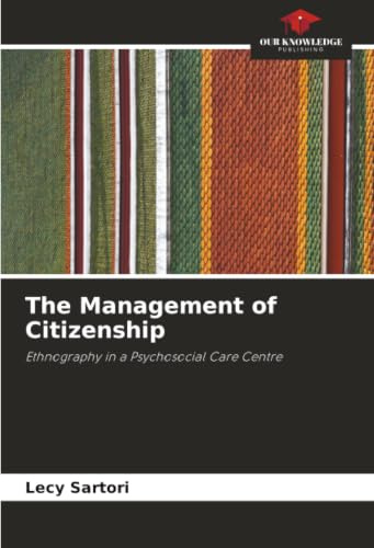 The Management of Citizenship: Ethnography in a Psychosocial Care Centre