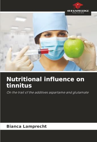Nutritional influence on tinnitus: On the trail of the additives aspartame and glutamate