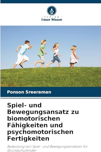 Spiel- und Bewegungsansatz zu biomotorischen Fähigkeiten und psychomotorischen Fertigkeiten: Bedeutung von Spiel- und Bewegungsansätzen für Grundschulkinder