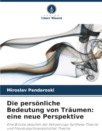 Die persönliche Bedeutung von Träumen: eine neue Perspektive: Eine Brücke zwischen der Aktivierungs-Synthese-Theorie und Freuds psychoanalytischer Theorie