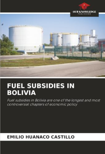 FUEL SUBSIDIES IN BOLIVIA: Fuel subsidies in Bolivia are one of the longest and most controversial chapters of economic policy