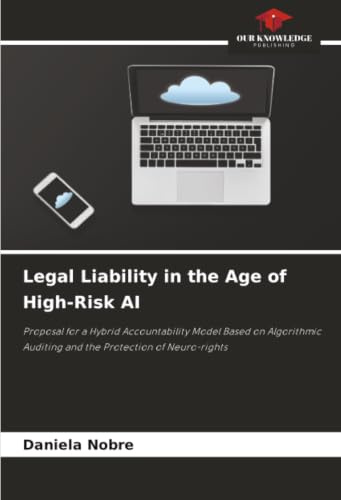 Legal Liability in the Age of High-Risk AI: Proposal for a Hybrid Accountability Model Based on Algorithmic Auditing and the Protection of Neuro-rights
