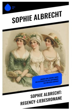Sophie Albrecht: Regency-Liebesromane: Elegante Salons, Vernunftehen und weibliche Selbstbehauptung im englischen Adel