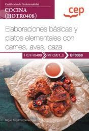 Manual. Elaboraciones básicas y platos elementales con carnes, aves, caza (UF0068). Certificados de profesionalidad. Cocina (HOTR0408) (SIN COLECCION)