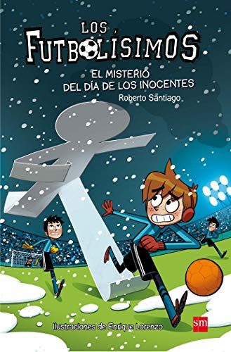 Los Futbolísimos 11. El misterio del día de los inocentes: El misterio del dia de los inocentes
