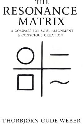 The Resonance Matrix: A Compass for Soul alignment & Conscious Creation