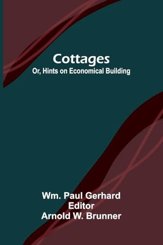 Cottages; Or, Hints on Economical Building