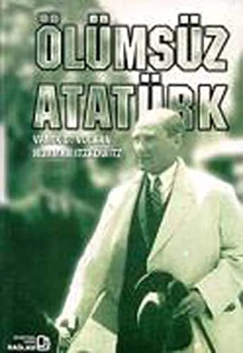 Ölümsüz Atatürk: Yasami ve Ic Dünyasi