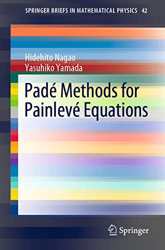 Padé Methods for Painlevé Equations (SpringerBriefs in Mathematical Physics)