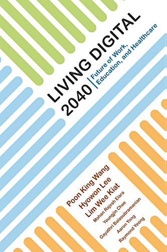 LIVING DIGITAL 2040: FUTURE OF WORK, EDUCATION, & HEALTHCARE