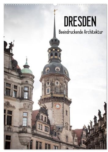Dresden - Beeindruckende Architektur (Wandkalender 2026 DIN A2 hoch), CALVENDO Monatskalender: Die beeindruckende historische Architektur von Dresden, vereint in einem Kalender (CALVENDO Orte)
