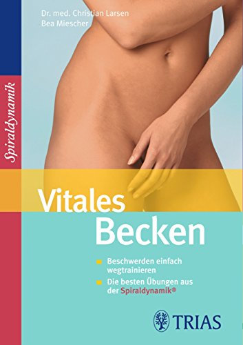 Vitales Becken: Beschwerden einfach wegtrainieren Die besten Übungen aus der Spiraldynamik