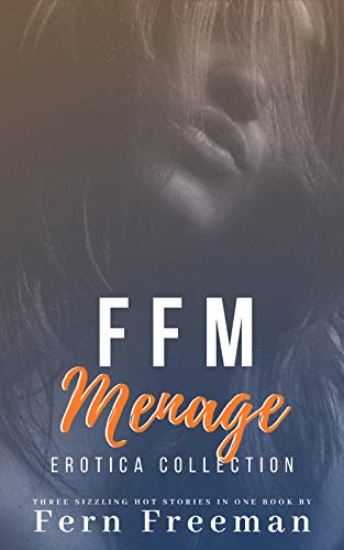 FFM Menage Erotica Collection: Three Sizzling Hot Stories in One Book! (English Edition)