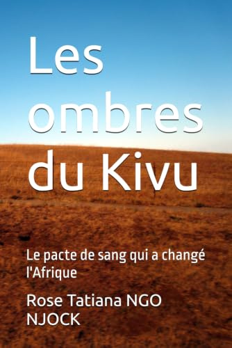 Les ombres du Kivu: Le pacte de sang qui a changé l'Afrique