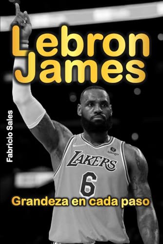 LeBron James: Grandeza a cada paso