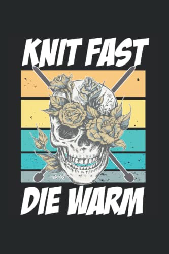 Knit Fast Die Warm: Stricken Notizbuch und Organizer für Strick Fans