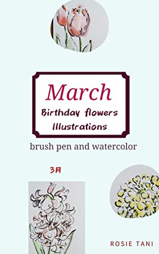 365 days of flowers Brush pen illustration collection March issue: Illustration photo collection of birthday flowers drawn with a brush pen and watercolor paint in about 5 minutes (English Edition)