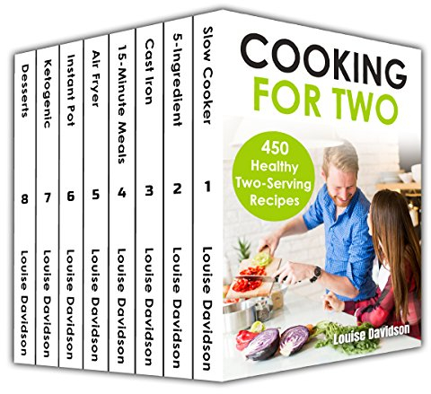 Cooking for Two Cookbook 450 Healthy Two-Serving Recipes Box Set 8 books in 1 including: Slow Cooker, 5-ingredient, Cast Iron, 15-minute Meals, Air Fryer, Instant Pot, Ketogenic, Desserts Recipes