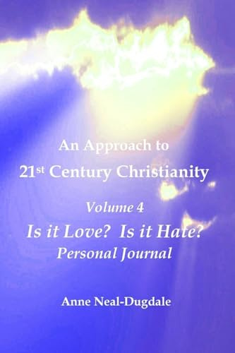 An Approach to 21st Century Christianity - Volume 4 - Is it Love? Is it Hate? Personal Journal